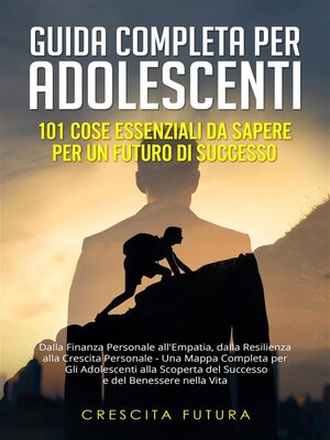 cover image of Guida Completa per Adolescenti--101 Cose Essenziali da Sapere per un Futuro di Successo
